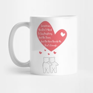 Polar Bears Couple - Sometimes, you dont need to say anything - Just be here beside me - Thats enough - Happy Valentines Day Mug